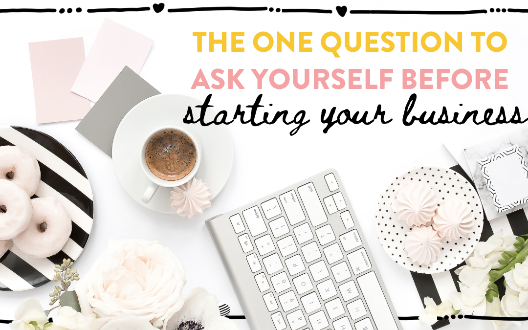 🤔The one question to ask yourself before starting your business👩🏻‍💻