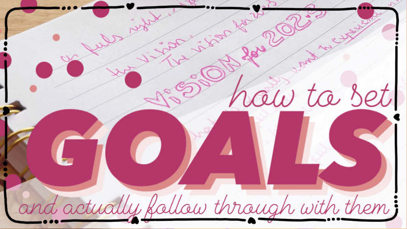 How to set goals and actually follow through with them | HelloRaine.com