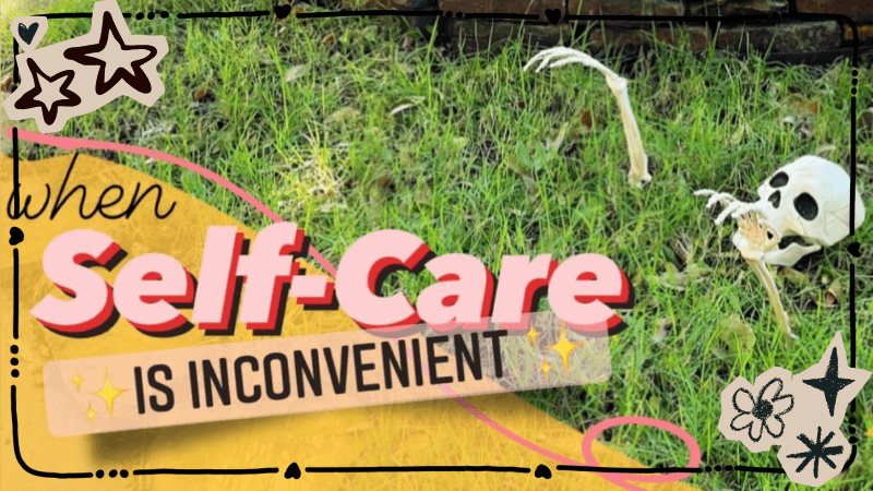 When Self care is Incovenient – HelloRaine.com