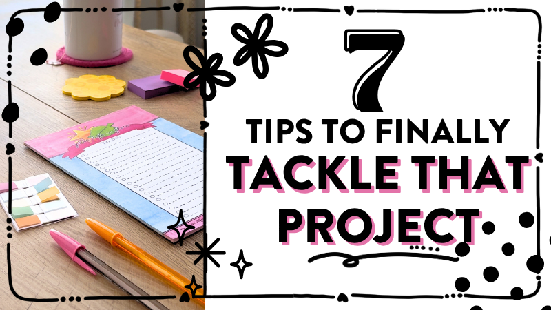 7 tips to finally tackle that project | Helloraine.com -1